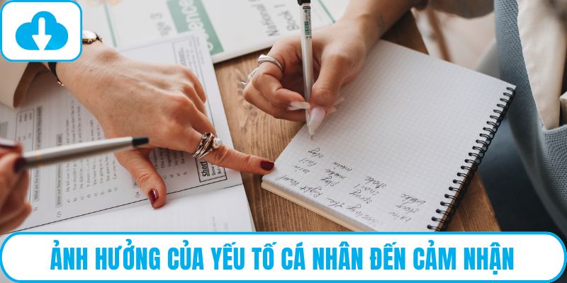 Ảnh hưởng của yếu tố cá nhân đến cảm nhận