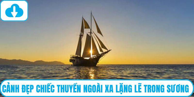 Cảnh đẹp chiếc thuyền ngoài xa lặng lẽ trong sương