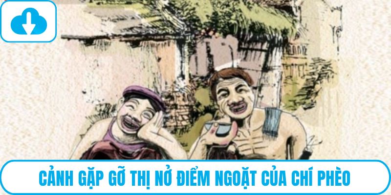 Cảnh gặp gỡ Thị Nở điểm ngoặt của Chí Phèo