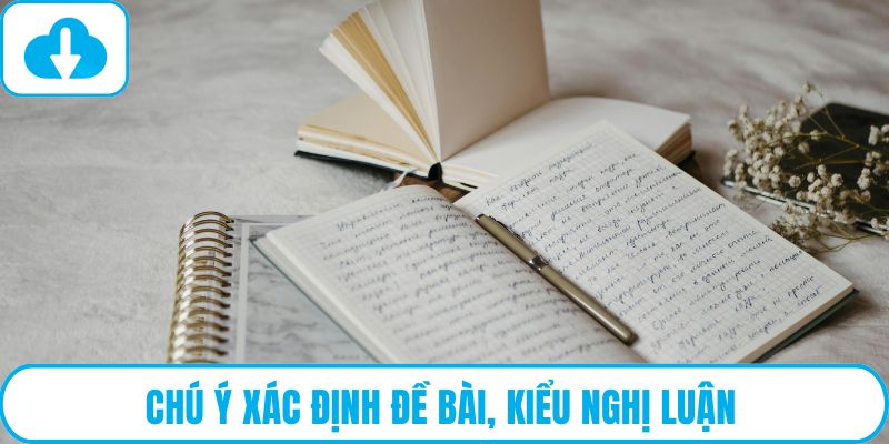 Chú ý xác định đề bài, kiểu nghị luận