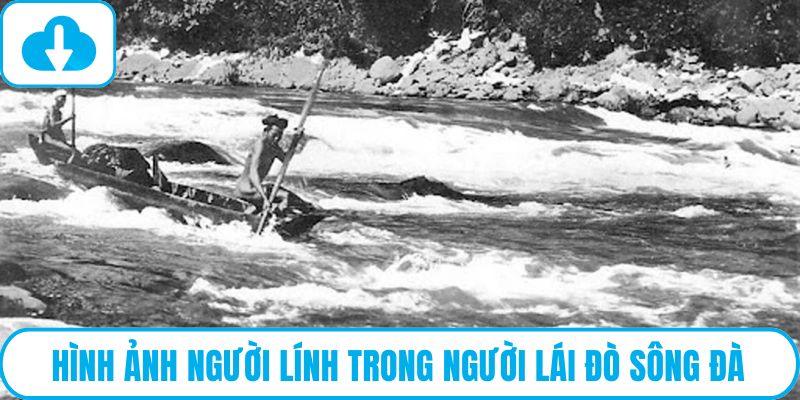 Hình ảnh người lính trong Người lái đò sông Đà