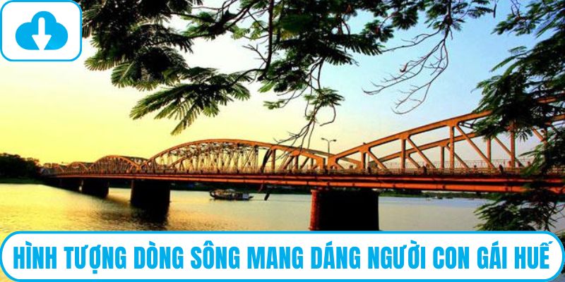 Hình tượng dòng sông mang dáng người con gái Huế