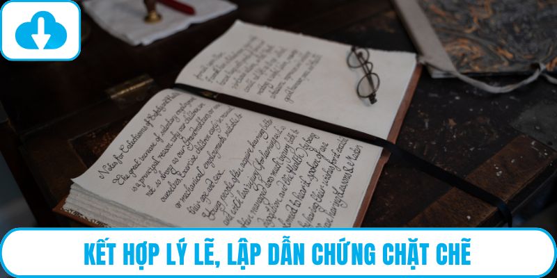 Kết hợp lý lẽ, lập dẫn chứng chặt chẽ