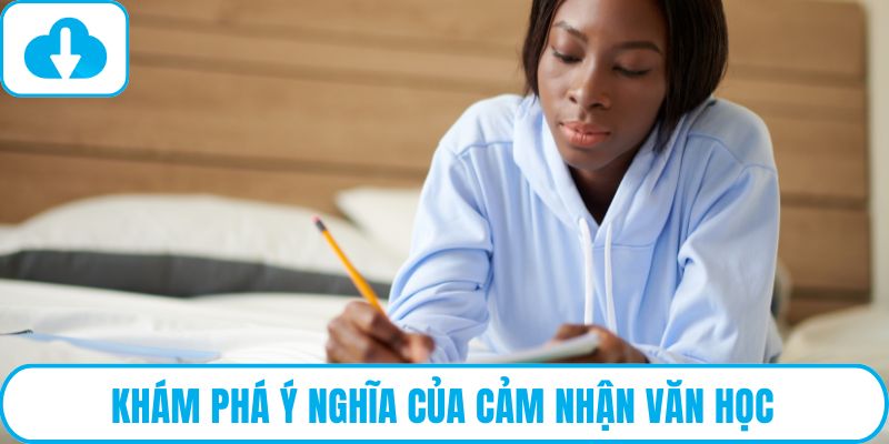Khám phá ý nghĩa của cảm nhận văn học