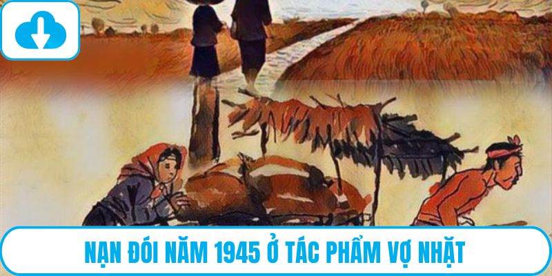 Nạn đói năm 1945 ở tác phẩm Vợ nhặt