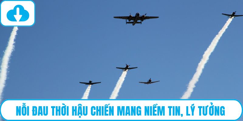 Nỗi đau thời hậu chiến mang niềm tin, lý tưởng
