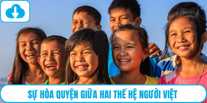 Sự hòa quyện giữa hai thế hệ người Việt