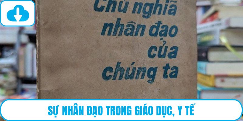 Sự nhân đạo trong giáo dục, y tế