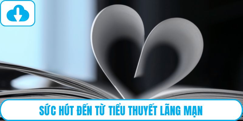 Sức hút đến từ tiểu thuyết lãng mạn