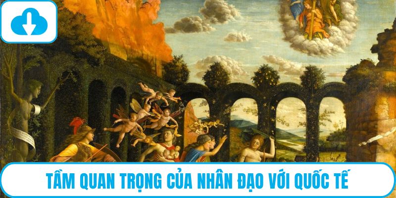 Tầm quan trọng của nhân đạo với quốc tế