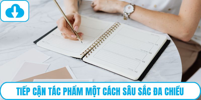 Tiếp cận tác phẩm một cách sâu sắc đa chiều