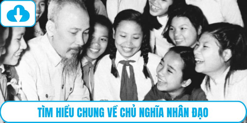 Tìm hiểu chung về chủ nghĩa nhân đạo