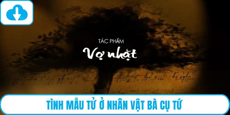 Tình mẫu tử ở nhân vật bà cụ Tứ