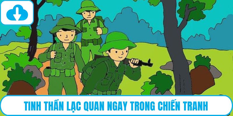 Tinh thần lạc quan ngay trong hoàn cảnh chiến tranh