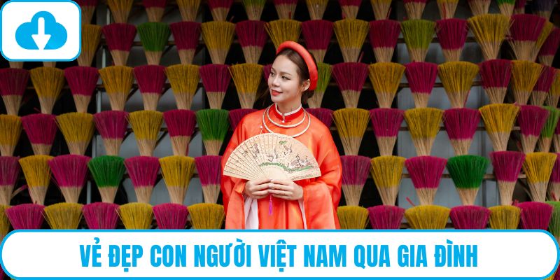 Vẻ đẹp con người Việt Nam qua gia đình